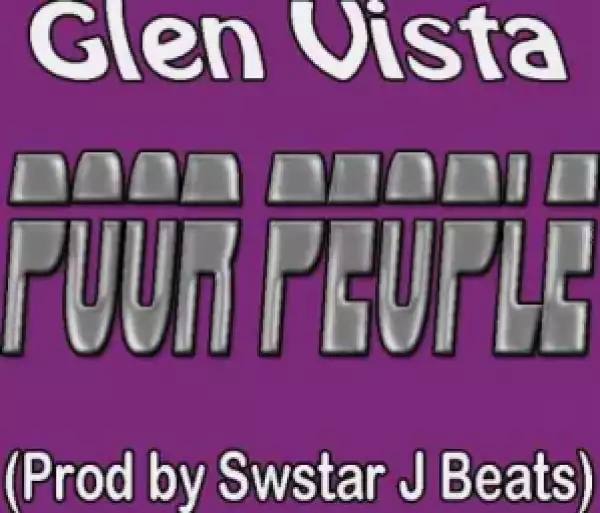 Glen Vista - Poor People (Prod. Swstar J Beats)